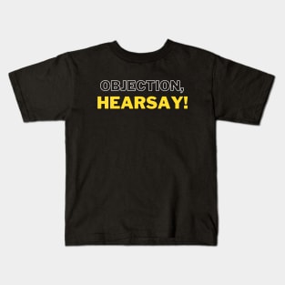 Objection, hearsay! Kids T-Shirt